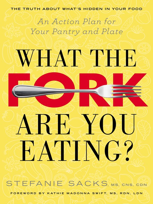 Title details for What the Fork Are You Eating? by Stefanie Sacks MS, CNS, CDN - Available